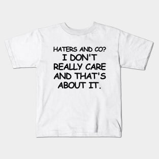 I don't really care and that's about it. Kids T-Shirt